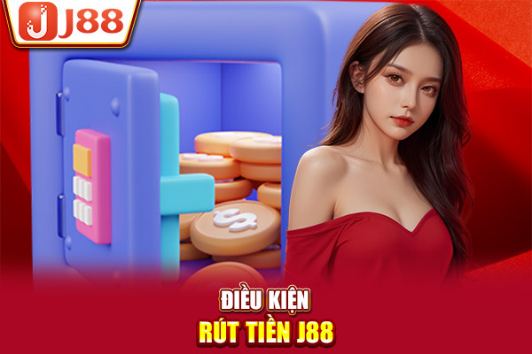 Điều kiện rút tiền J88 Điều kiện rút tiền J88
